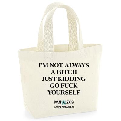 I'M NOT ALWAYS A BITCH JUST KIDDING Thumbnail