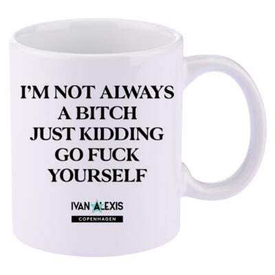 I'M NOT ALWAYS A BITCH JUST KIDDING Thumbnail