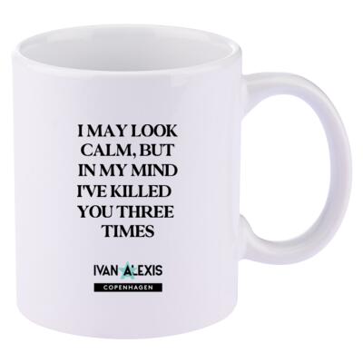 I MAY LOOK CALM BUT IN MY MIND IVE KILLED YOU THREE TIMES Thumbnail